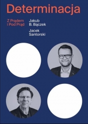 Determinacja z prądem i pod prąd - Jakub Bączek, Jacek Santorski