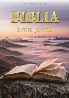 Biblia. Życie Jezusa w słowie i obrazie (ekskluzywne wydanie prezentowe) - Andrzej Klimara