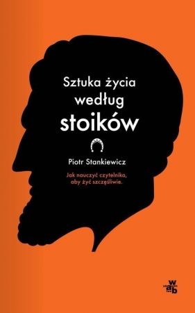 Sztuka życia według stoików - Stankiewicz Piotr