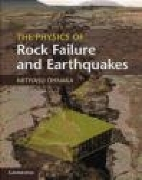 The Physics of Rock Failure and Earthquakes - Mitiyasu Ohnaka
