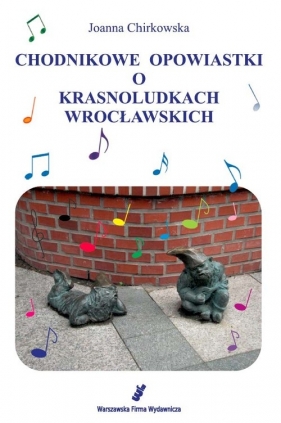 Chodnikowe opowiastki o krasnoludkach wrocławskich - Joanna Chirkowska