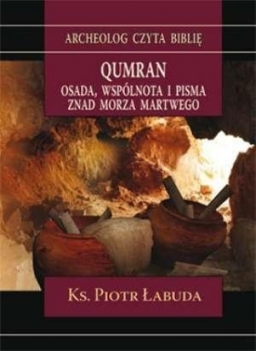 Qumran. Osada, wspólnota i pisma znad Morza Martwego - Łabuda Piotr 