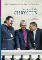 Na początku był Chrystus Rozmawiają Jakub Drath i Janusz Poniewierski