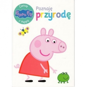 Świnka Peppa. Ćwiczę z Peppą. Poznaję przyrodę - Opracowanie zbiorowe