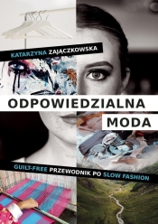 Odpowiedzialna moda. Guilt-free przewodnik po slow fashion - Zajączkowska Katarzyna