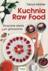 Kuchnia Raw Food Smaczne dania bez gotowania Maher Tanya