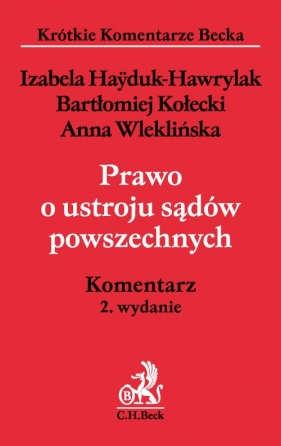 Prawo o ustroju sądów powszechnych Komentarz - Hayduk-Hawrylak Izabela, Kołecki Bartłomiej, Wleklińska Anna