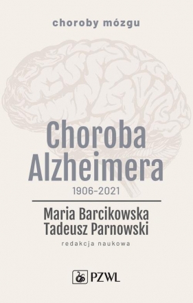 Choroba Alzheimera 1906-2021 - Barcikowska Maria, Parnowski Tadeusz