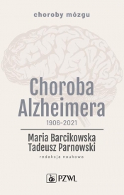 Choroba Alzheimera 1906-2021 - Parnowski Tadeusz, Barcikowska Maria