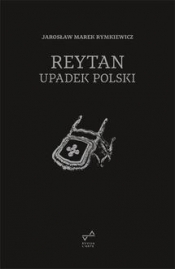 Reytan. Upadek Polski - Rymkiewicz Jarosław Marek