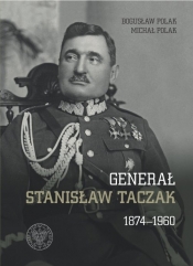 Generał Stanisław Taczak 1874-1960 - Michał Polak, Bogusław Polak