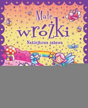 Naklejkowa zabawa. 100 Naklejek Małe Wróżki