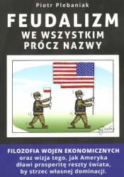 Feudalizm we wszystkim prócz nazwy - Piotr Plebaniak