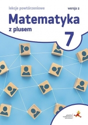 Matematyka z plusem 7 Lekcje powtórzeniowe Wersja 2 - Marzenna Grochowalska