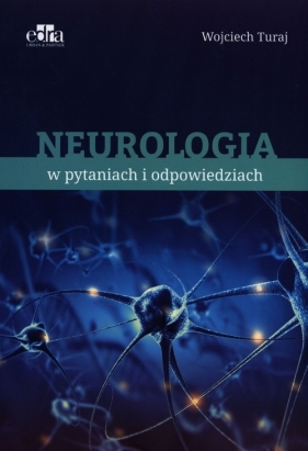 Neurologia w pytaniach i odpowiedziach - Turaj W.