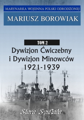 Dywizjon Ćwiczebny i Dywizjon Minowców Tom 2 1921-1939 - Borowiak Mariusz