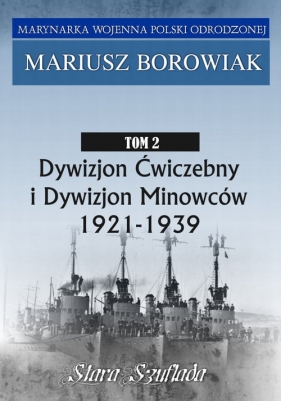 Dywizjon Ćwiczebny i Dywizjon Minowców Tom 2 1921-1939 - Mariusz Borowiak