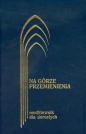 Na górze przemienienia Modlitewnik dla dorosłych - Jerzy Lech Kontkowski
