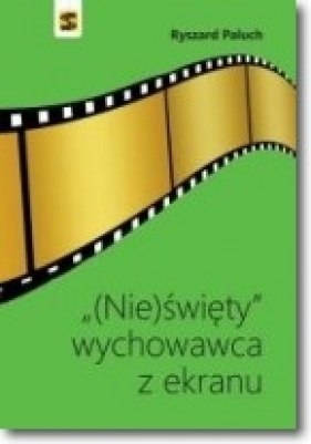 (Nie)święty wychowawca z ekranu - Ryszard Paluch
