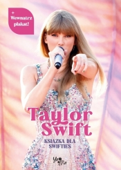 Taylor Swift. Książka dla Swifties z plakatem - Opracowanie zbiorowe