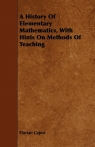 A History Of Elementary Mathematics, With Hints On Methods Of Teaching Cajori Florian