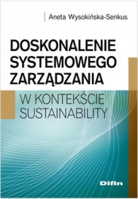 Doskonalenie systemowego zarządzania w konktekście sustainability - Wysokińska-Senkus Aneta