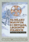 Na szlaku bojowym z I Brygadą Legionów Polskich Tom 15