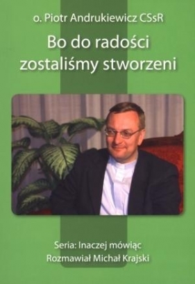 Bo do radości zostaliśmy stworzeni - Andrukiewicz Piotr