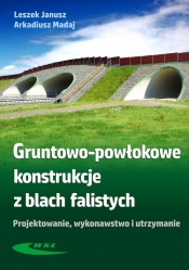 Gruntowo-powłokowe konstrukcje z blach falistych - Arkadiusz Madaj, Leszek Janusz 