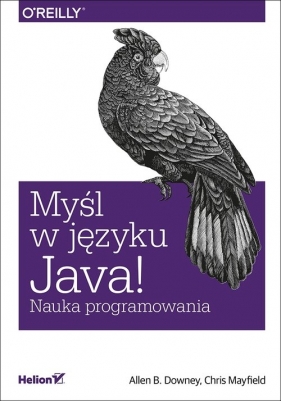 Myśl w języku Java! Nauka programowania - Allen B. Downey, Chris Mayfield
