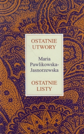 Ostatnie utwory Ostatnie listy - Pawlikowska-Jasnorzewska Maria