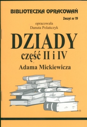 Biblioteczka Opracowań Dziady część II i IV Adama Mickiewicza - Polańczyk Danuta