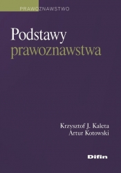 Podstawy prawoznawstwa - Kaleta Krzysztof J., Kotowski Artur