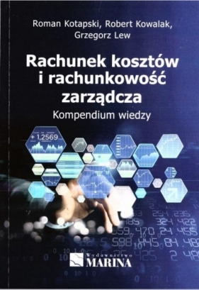 Rachunek kosztów i rachunkowość zarządcza - Roman Kotapski, Roman Kotapski, Robert Kowalak, Grzegorz Lew, Roman