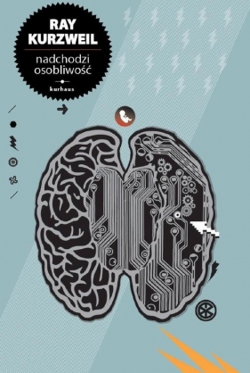 Nadchodzi osobliwość - Kurzweil Ray<br />