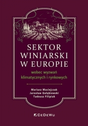Sektor winiarski w Europie wobec wyzwań klimatycznych i rynkowych - Mariusz Maciejczak, Jarosław Gołębiewski, Tadeusz Filipiak