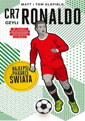 CR7, czyli Ronaldo. Najlepsi piłkarze świata - Matt & Tom Oldfield