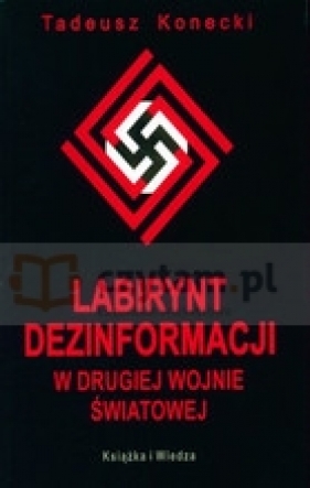 Labirynt dezinformacji w II wojnie światowej - Tadeusz Konecki