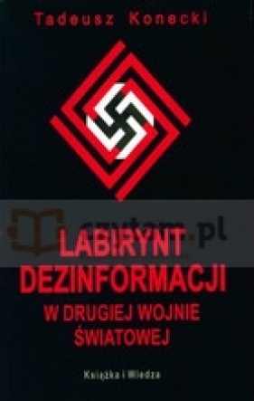 Labirynt dezinformacji w II wojnie światowej - Konecki Tadeusz