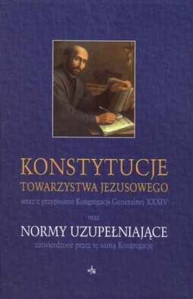 Konstytucje Towarzystwa Jezusowego oraz Normy... - Opracowanie zbiorowe