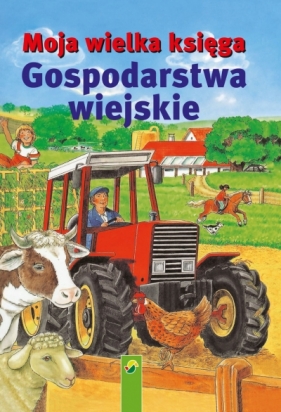 Moja wielka księga. Gospodarstwa wiejskie - Opracowanie zbiorowe