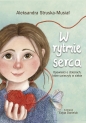 W rytmie serca. Opowieści o dzieciach , które uwierzyły w siebie - Aleksandra Struska-Musiał