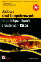 Budowa sieci komputerowych na przełącznikach i routerach Cisco - Adam Józefiok