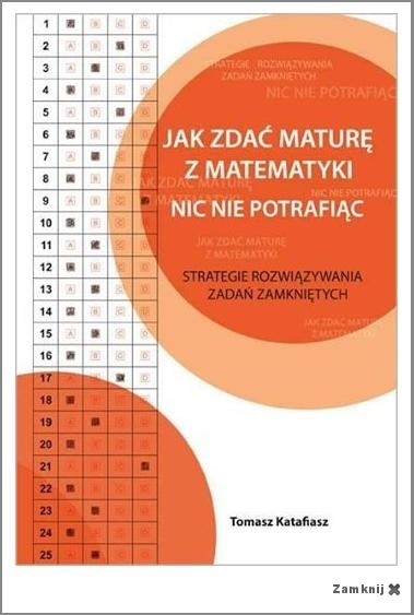 Jak zdać maturę z matematyki nic nie potrafiąc