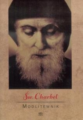 Modlitewnik. Święty Charbel - Opracowanie zbiorowe