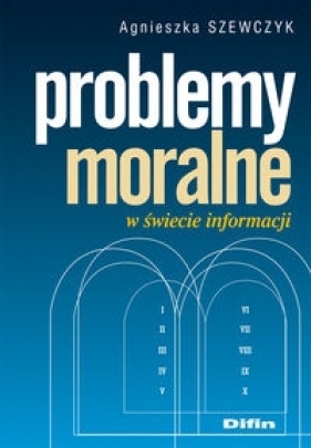 Problemy moralne w świecie informacji - Szewczyk Agnieszka