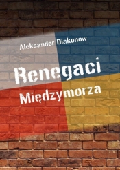 Renegaci Międzymorza - DIAKONOW ALEKSANDER