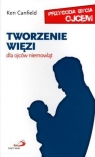 Tworzenie więzi. Dla ojców niemowląt Ken Canfield