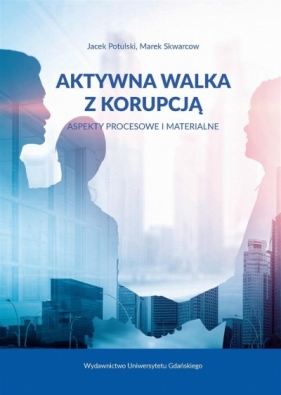 Aktywna walka z korupcją - Jacek Potulski, Marek Skwarcow