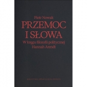 Przemoc i słowa. W kręgu filozofii politycznej Hannah Arendt - Piotr Nowak